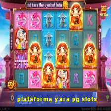 plataforma yara pg slots